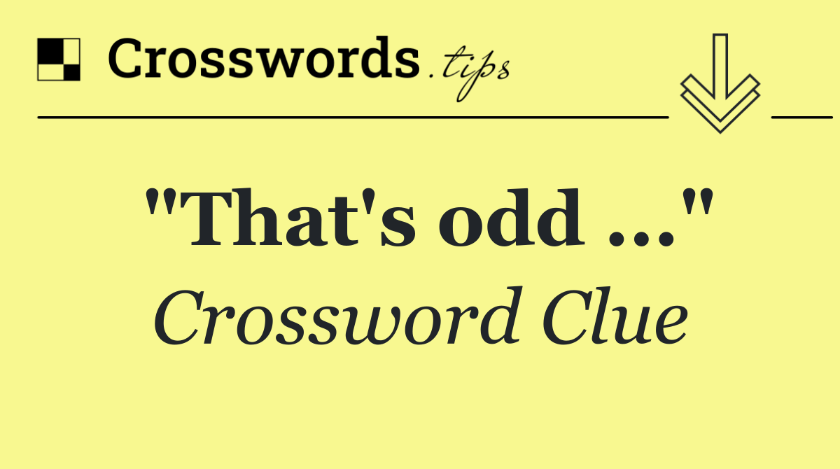 "That's odd ..."