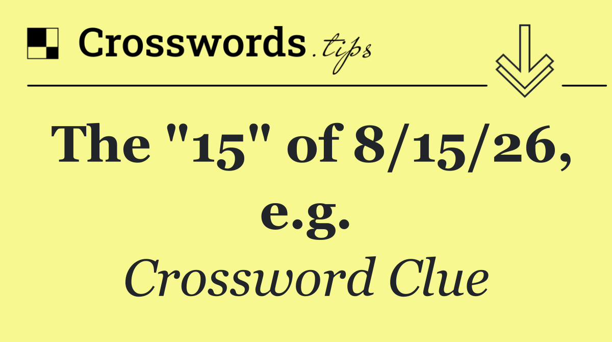 The "15" of 8/15/26, e.g.