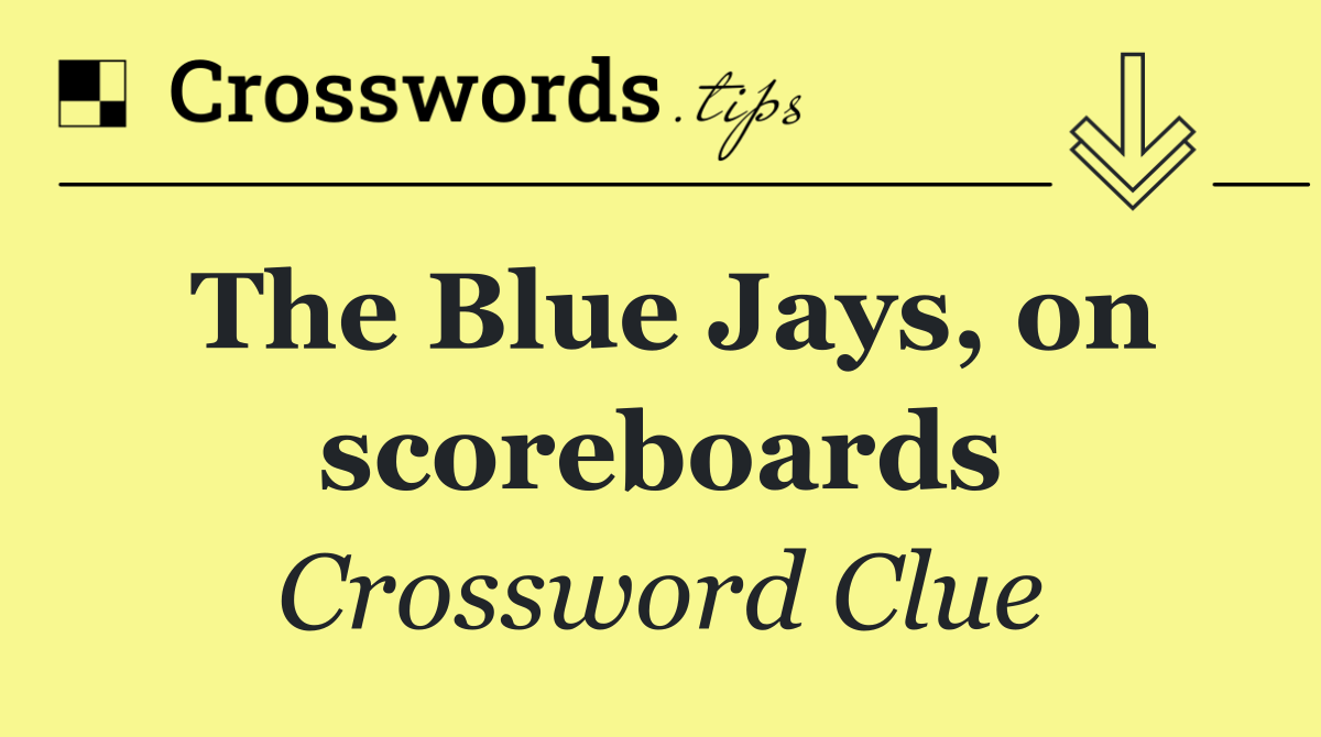 The Blue Jays, on scoreboards