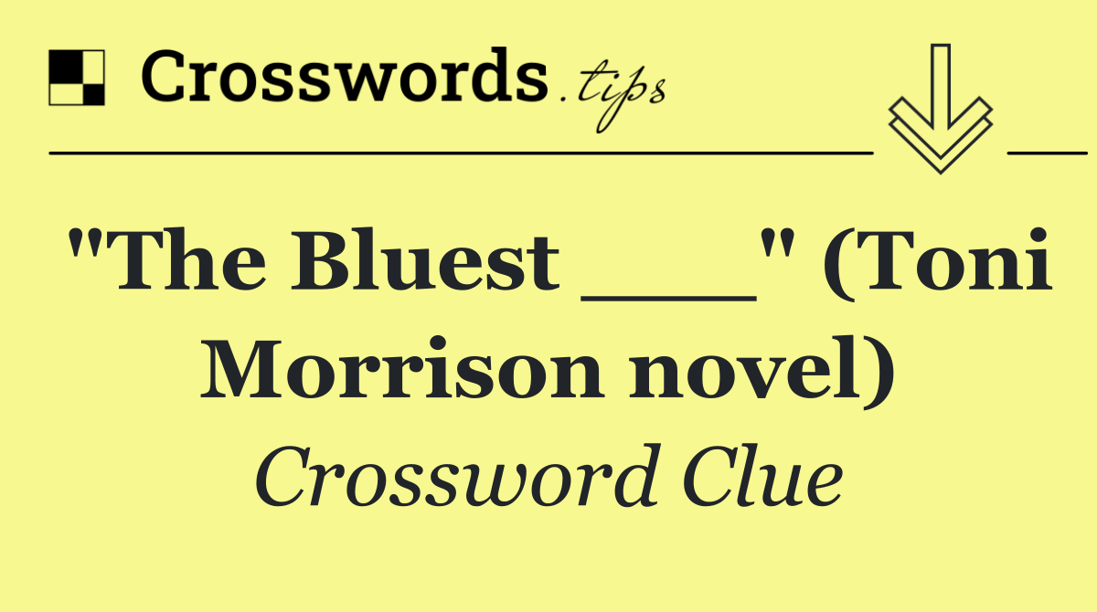 "The Bluest ___" (Toni Morrison novel)