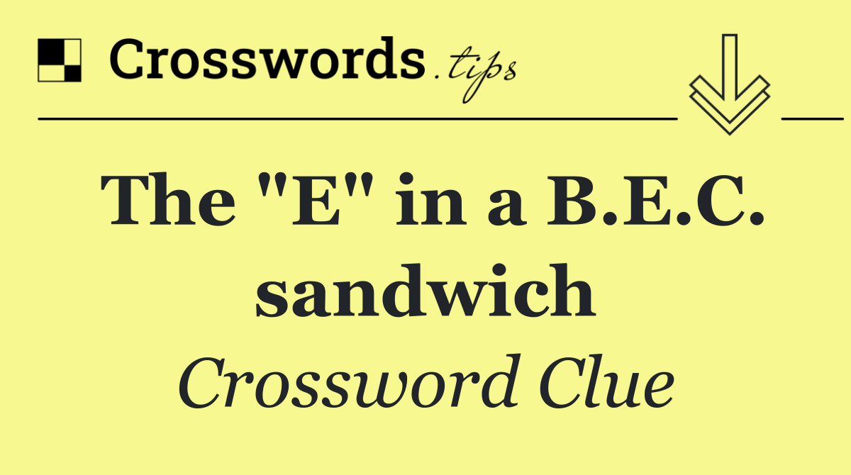 The "E" in a B.E.C. sandwich