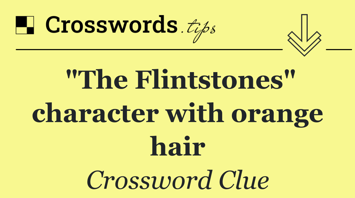 "The Flintstones" character with orange hair