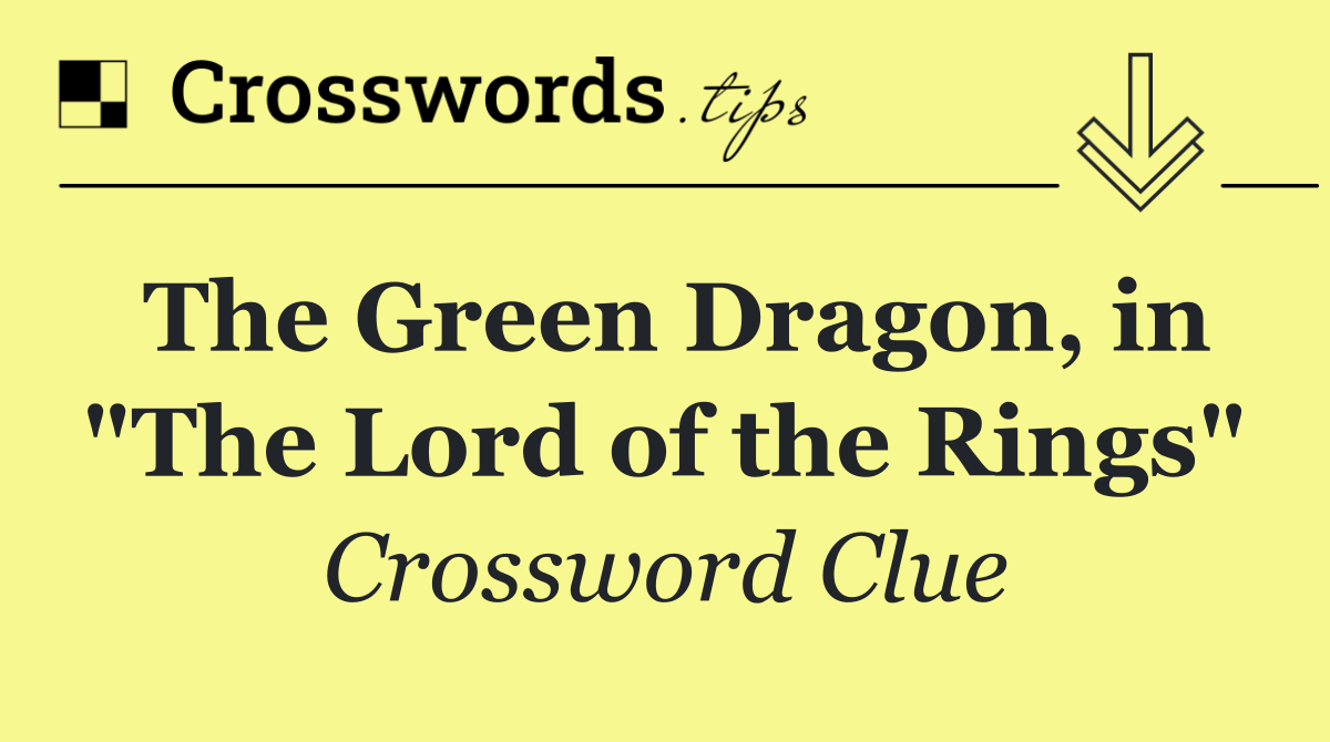 The Green Dragon, in "The Lord of the Rings"