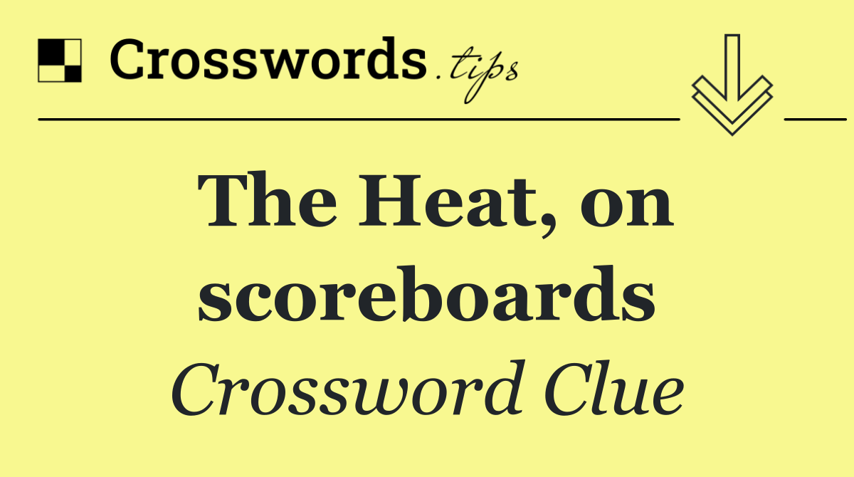 The Heat, on scoreboards