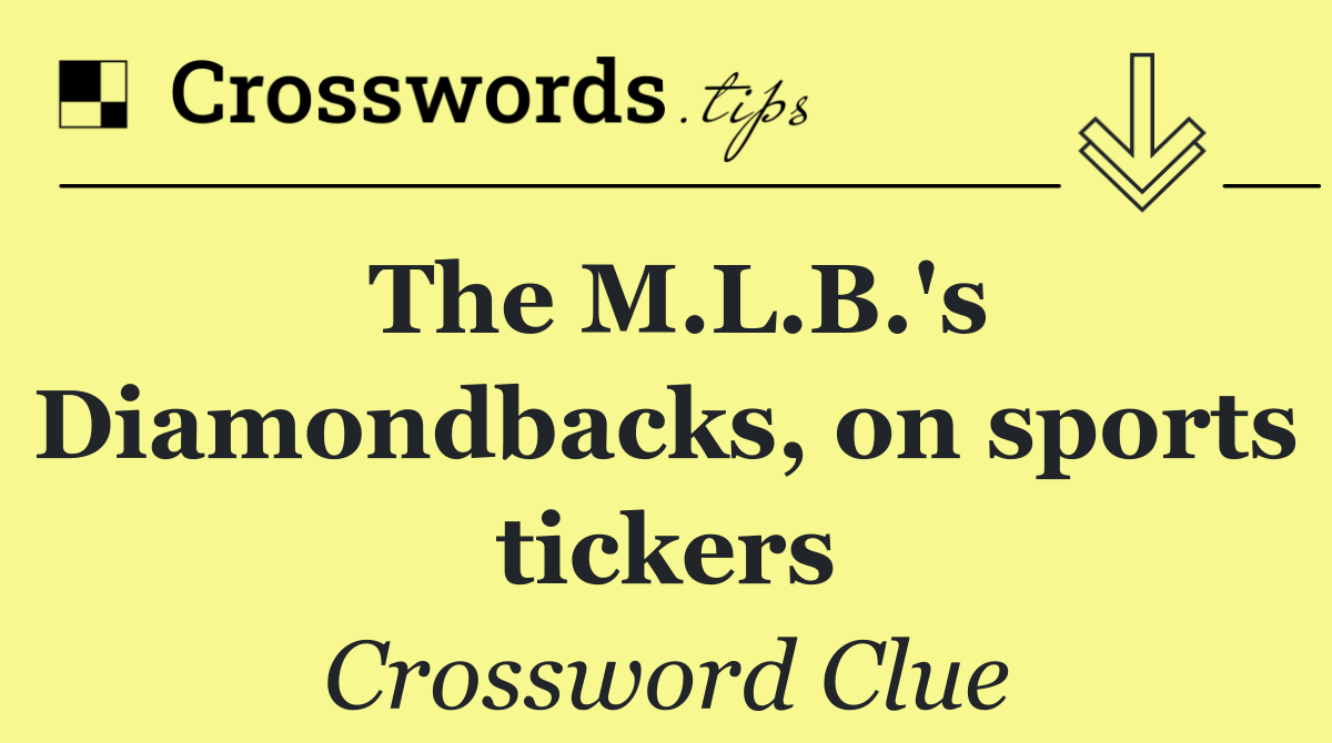 The M.L.B.'s Diamondbacks, on sports tickers
