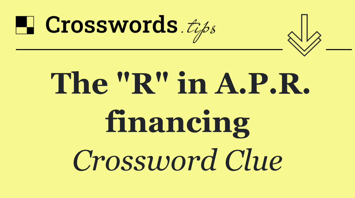The "R" in A.P.R. financing