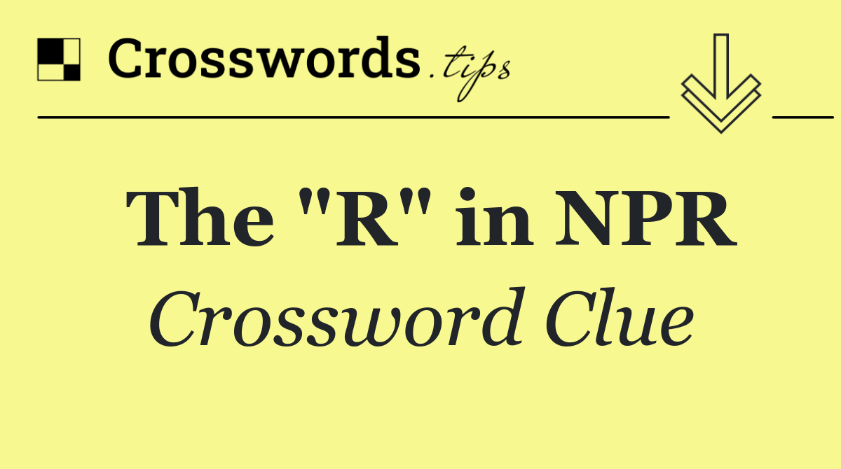 The "R" in NPR
