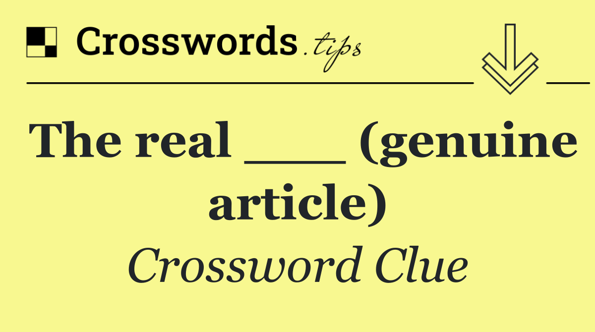 The real ___ (genuine article)