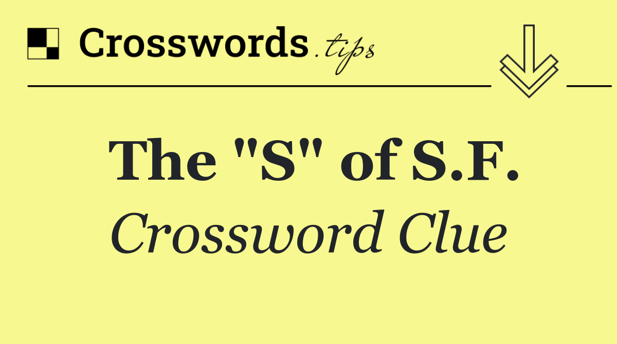 The "S" of S.F.