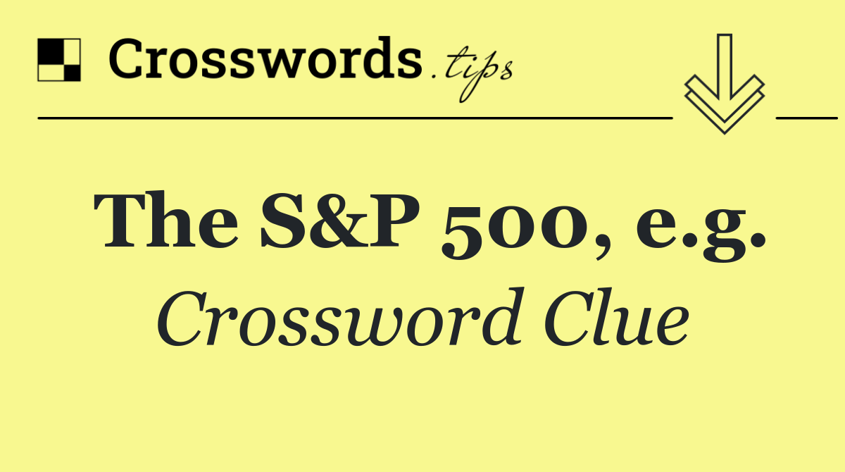 The S&P 500, e.g.