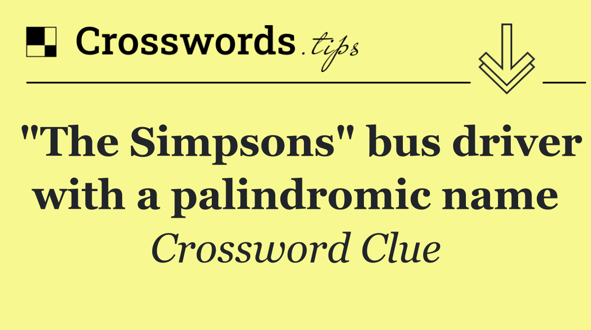 "The Simpsons" bus driver with a palindromic name