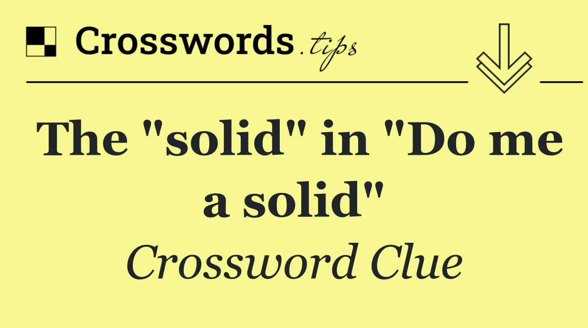 The "solid" in "Do me a solid"