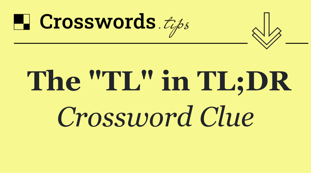 The "TL" in TL;DR