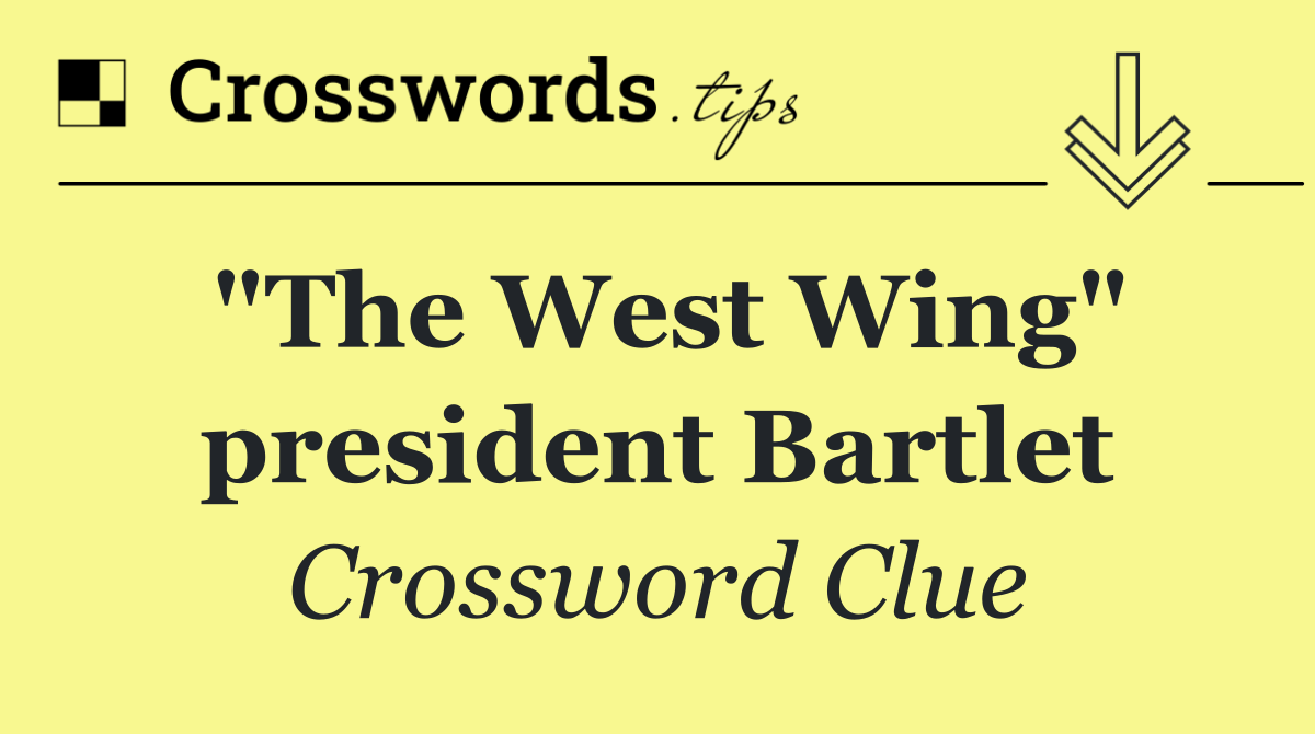 "The West Wing" president Bartlet