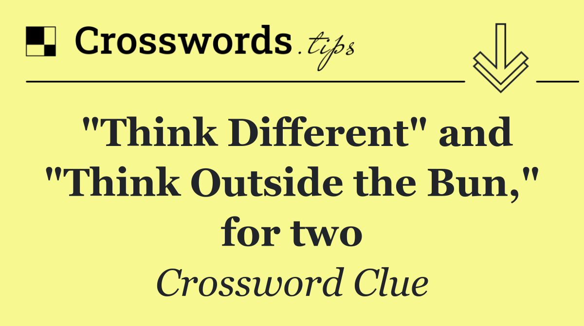 "Think Different" and "Think Outside the Bun," for two