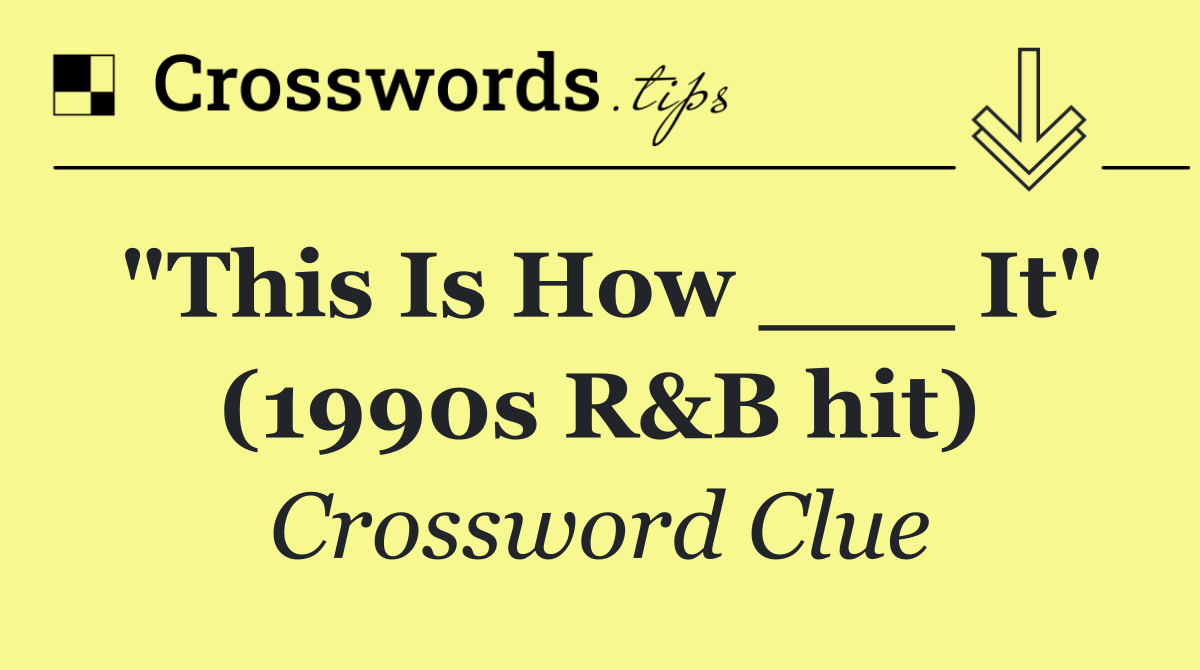 "This Is How ___ It" (1990s R&B hit)