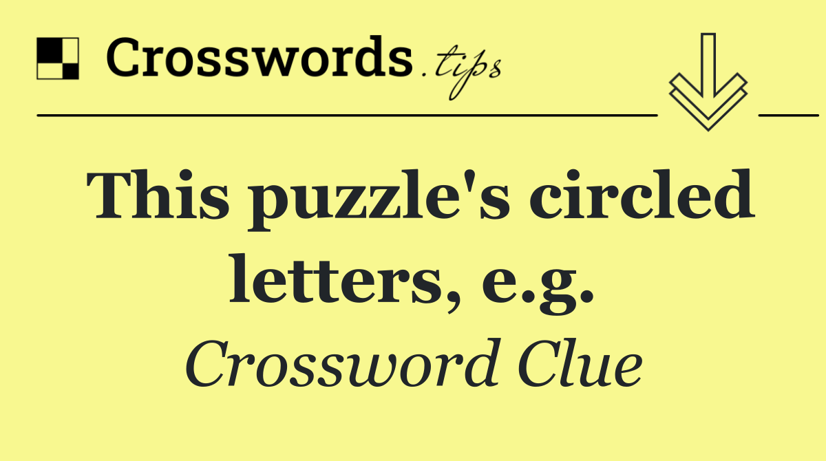 This puzzle's circled letters, e.g.