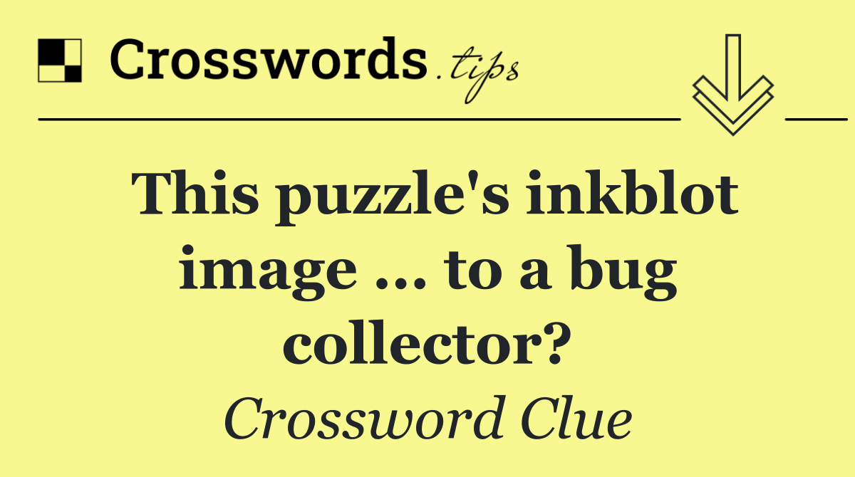 This puzzle's inkblot image ... to a bug collector?