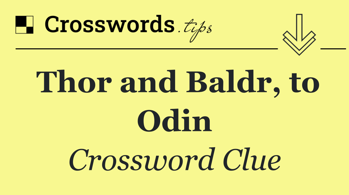 Thor and Baldr, to Odin