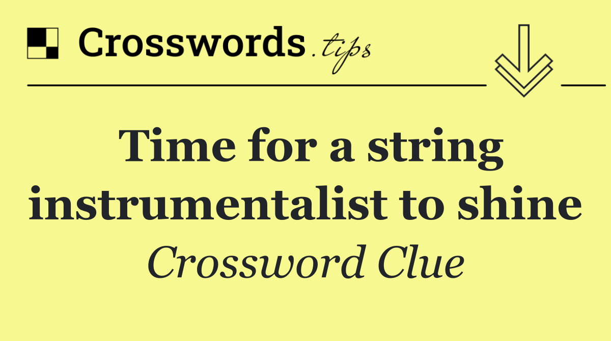 Time for a string instrumentalist to shine