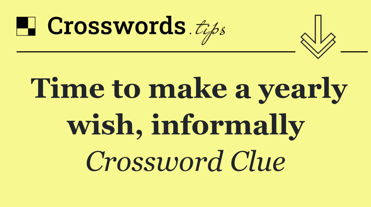 Time to make a yearly wish, informally