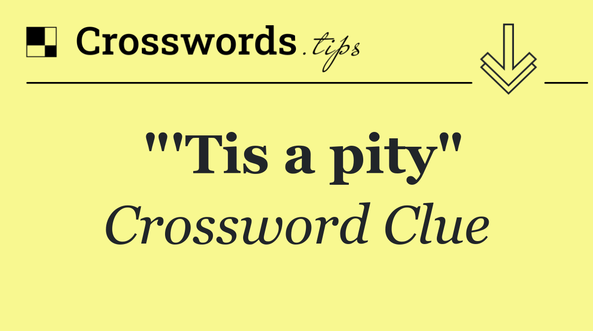 "'Tis a pity"