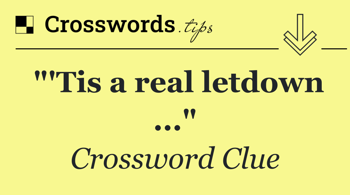 "'Tis a real letdown ..."