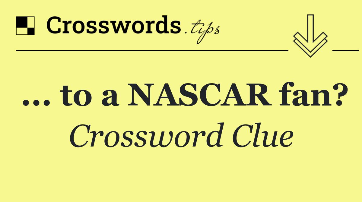 ... to a NASCAR fan