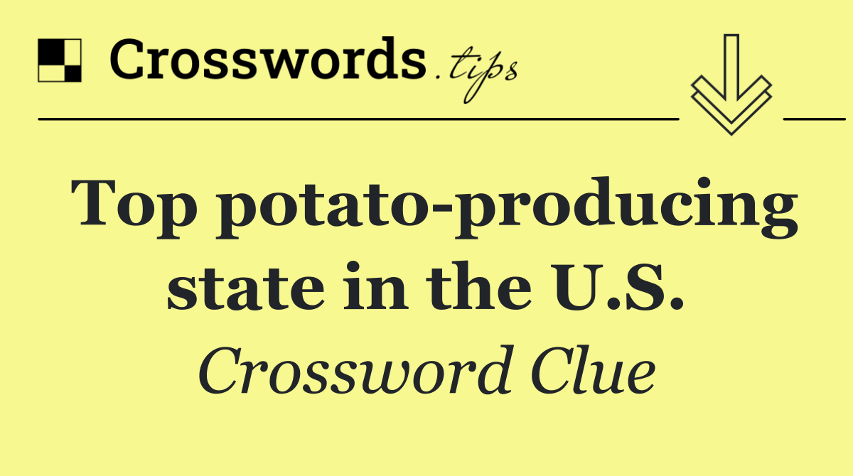 Top potato producing state in the U.S.