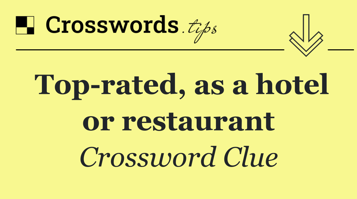 Top rated, as a hotel or restaurant