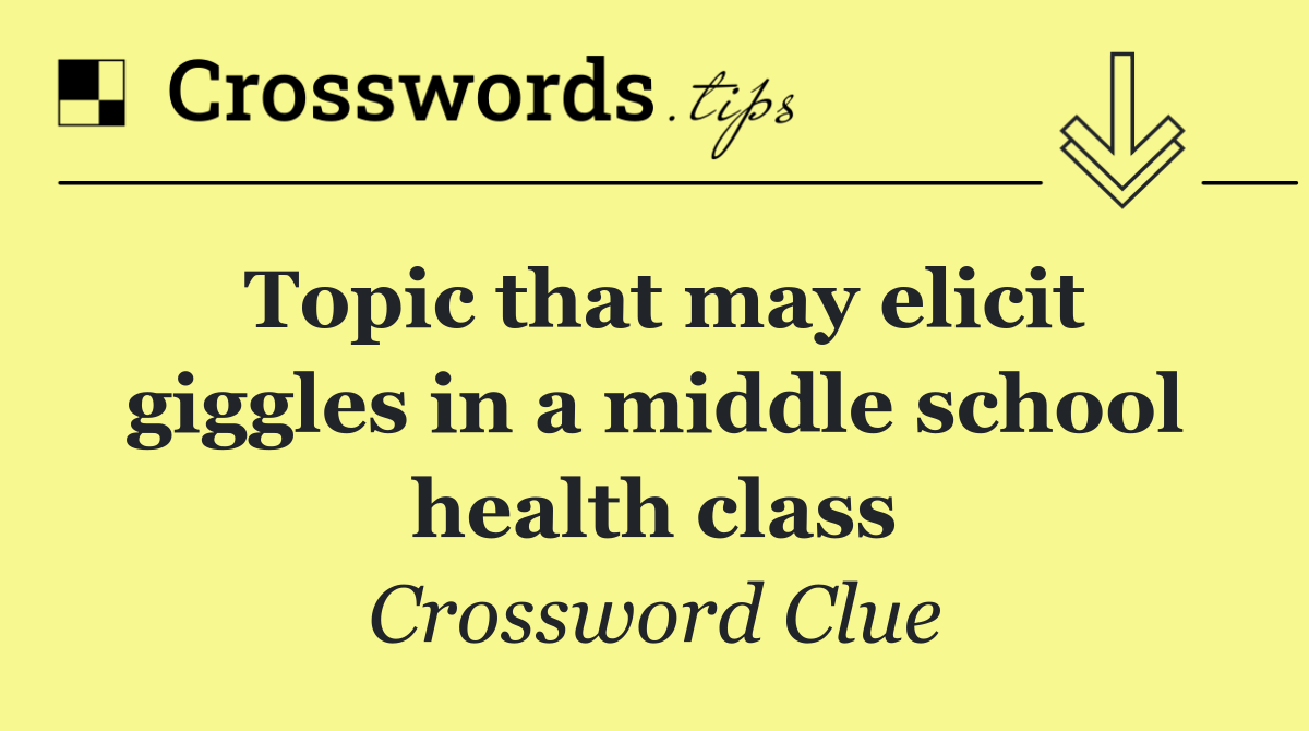 Topic that may elicit giggles in a middle school health class