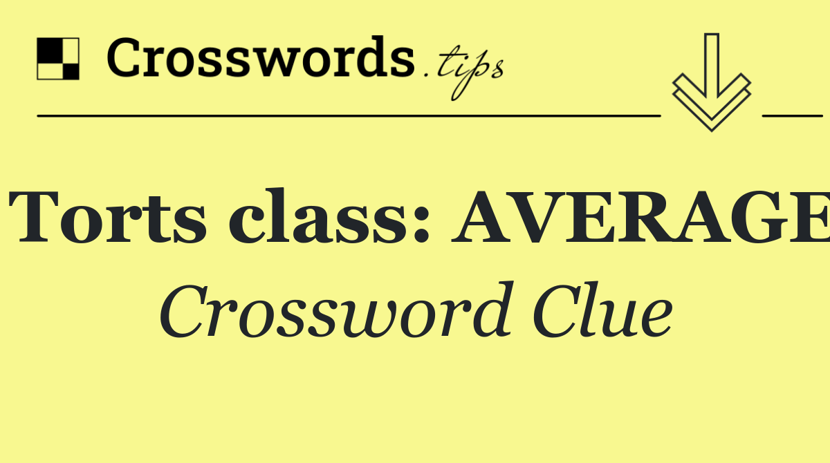 Torts class: AVERAGE