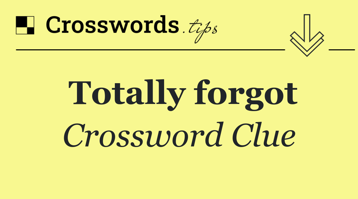 Totally forgot