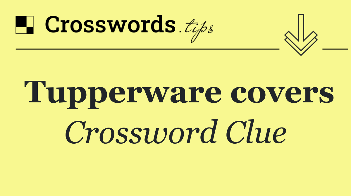 Tupperware covers