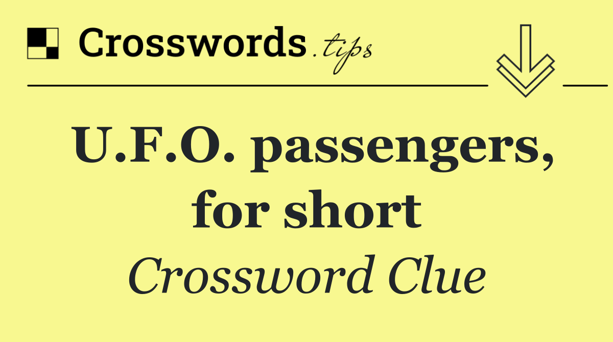 U.F.O. passengers, for short
