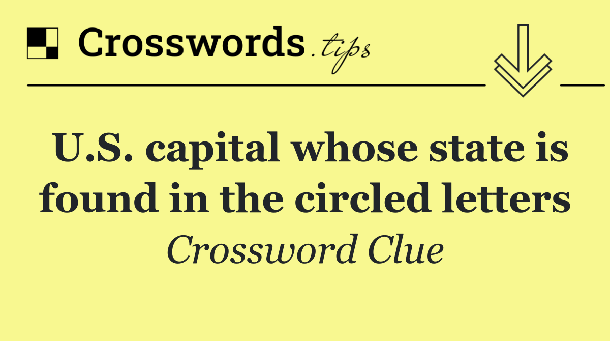 U.S. capital whose state is found in the circled letters