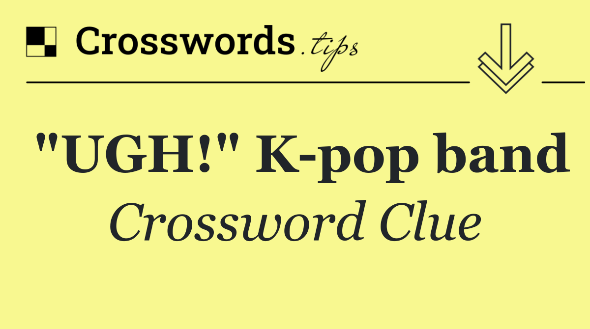 "UGH!" K pop band