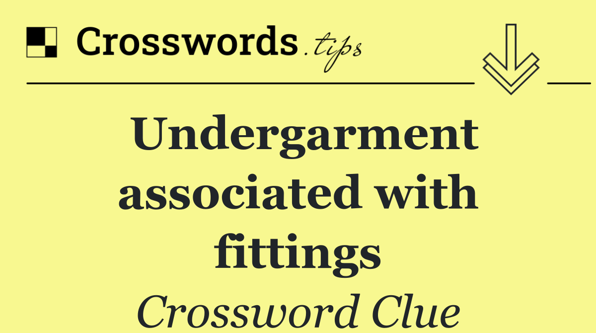 Undergarment associated with fittings