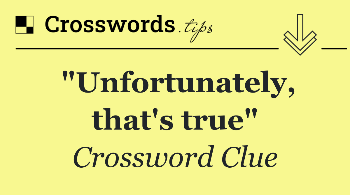 "Unfortunately, that's true"