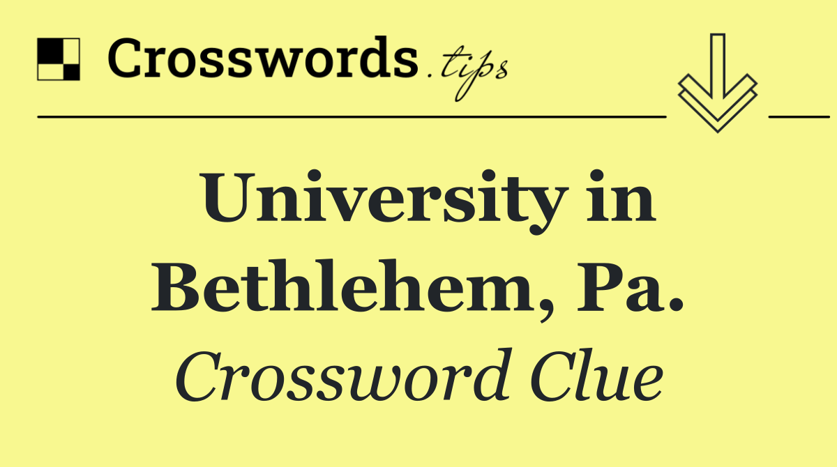 University in Bethlehem, Pa.