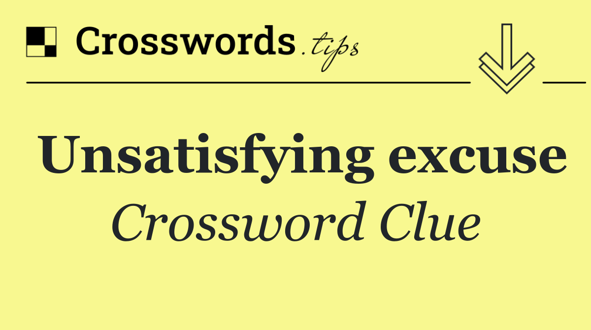 Unsatisfying excuse