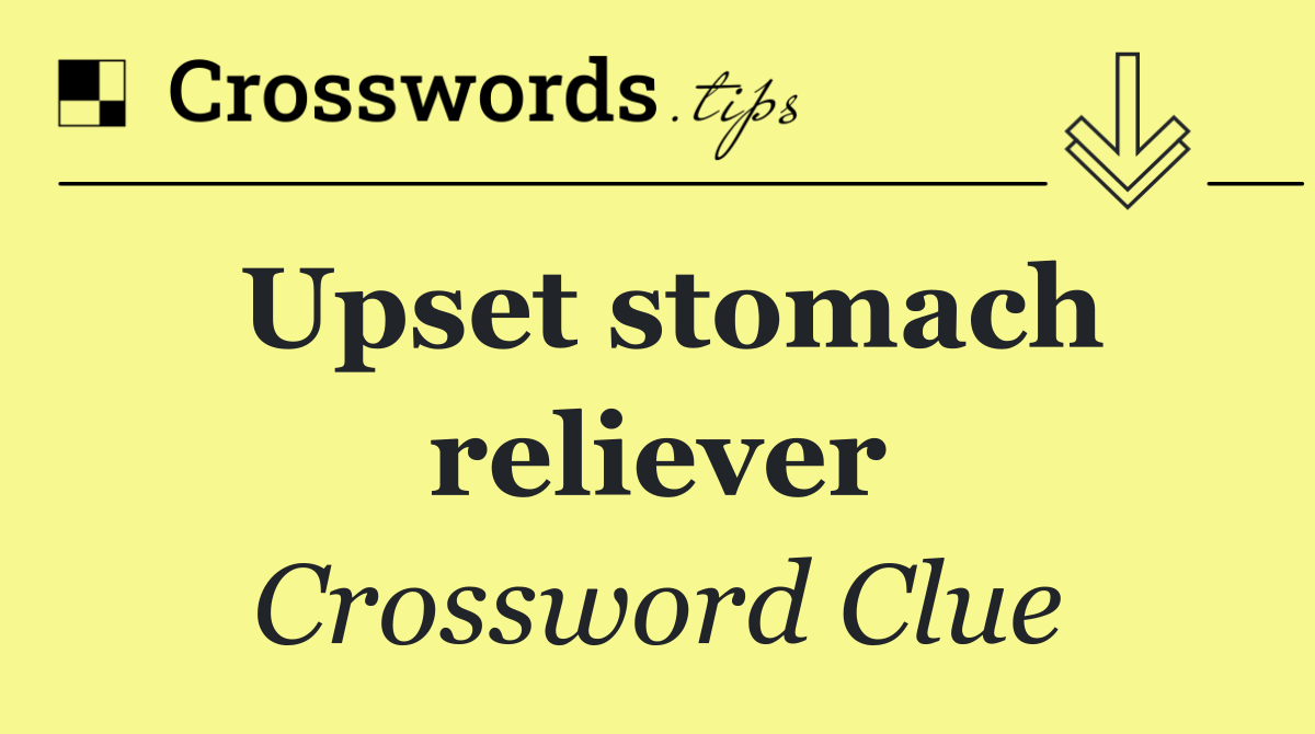 Upset stomach reliever