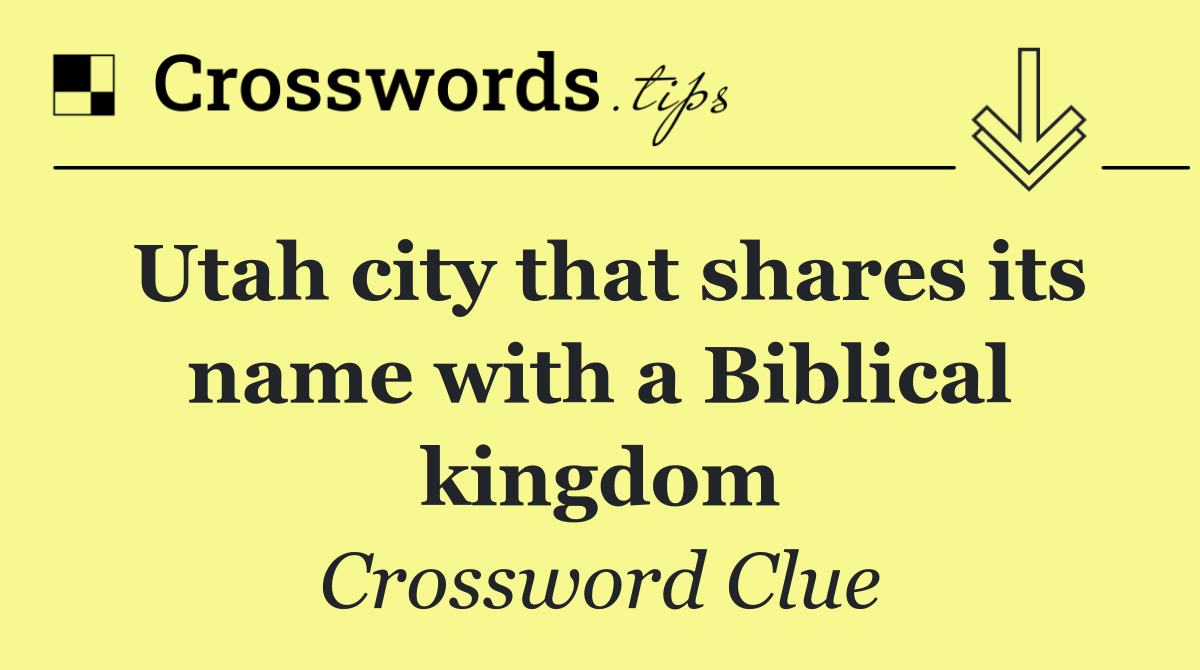 Utah city that shares its name with a Biblical kingdom