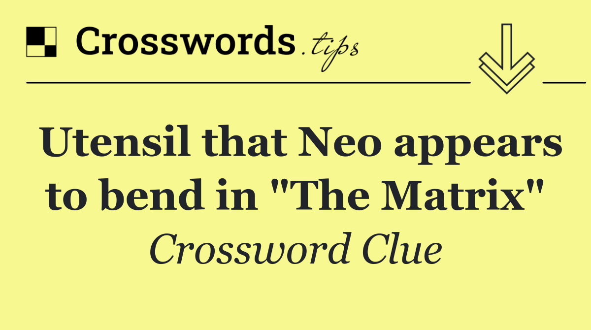 Utensil that Neo appears to bend in "The Matrix"