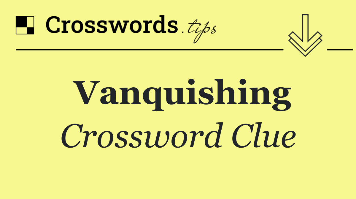 Vanquishing