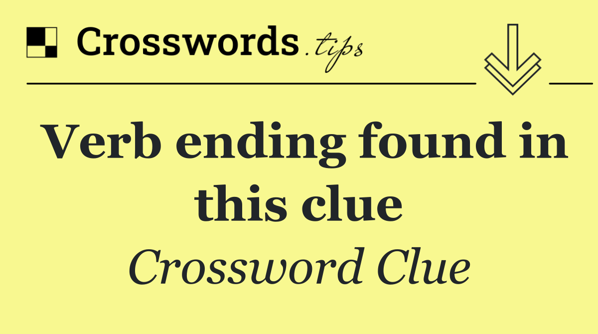 Verb ending found in this clue