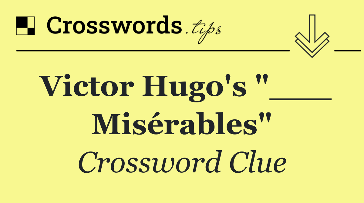 Victor Hugo's "___ Misérables"