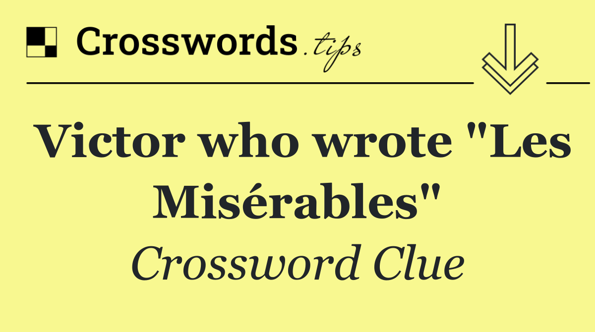 Victor who wrote "Les Misérables"