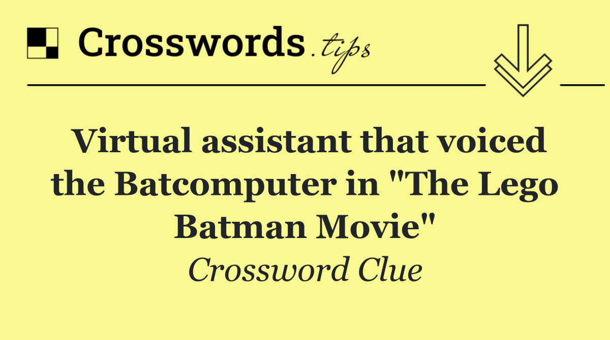 Virtual assistant that voiced the Batcomputer in "The Lego Batman Movie"