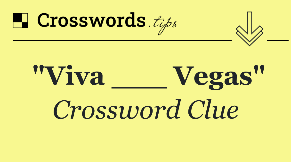 "Viva ___ Vegas"